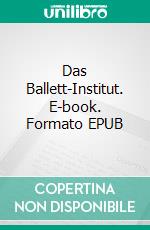 Das Ballett-Institut. E-book. Formato EPUB ebook di William Prides