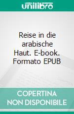 Reise in die arabische Haut. E-book. Formato EPUB ebook