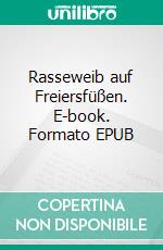 Rasseweib auf Freiersfüßen. E-book. Formato EPUB ebook