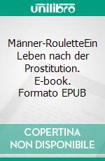 Männer-RouletteEin Leben nach der Prostitution. E-book. Formato EPUB ebook