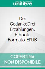 Der GedankeDrei Erzählungen. E-book. Formato EPUB ebook