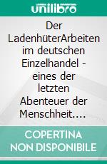 Der LadenhüterArbeiten im deutschen Einzelhandel - eines der letzten Abenteuer der Menschheit. E-book. Formato EPUB ebook