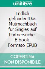 Endlich gefunden!Das Mutmachbuch für Singles auf Partnersuche. E-book. Formato EPUB ebook di Sabine Haberkern