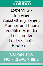 Extrem! 3 - In neuer AusstattungFrauen, Männer und Paare erzählen von der Lust an der Leidenschaft. E-book. Formato EPUB ebook