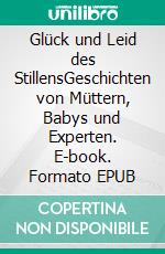 Glück und Leid des StillensGeschichten von Müttern, Babys und Experten. E-book. Formato EPUB ebook