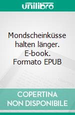 Mondscheinküsse halten länger. E-book. Formato EPUB ebook