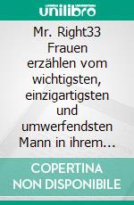 Mr. Right33 Frauen erzählen vom wichtigsten, einzigartigsten und umwerfendsten Mann in ihrem Leben. E-book. Formato EPUB