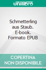 Schmetterling aus Staub. E-book. Formato EPUB ebook