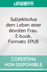 SubjektivAus dem Leben einer devoten Frau. E-book. Formato EPUB