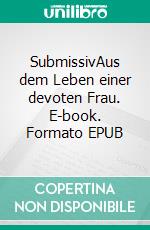 SubmissivAus dem Leben einer devoten Frau. E-book. Formato EPUB ebook di Anna Bunt