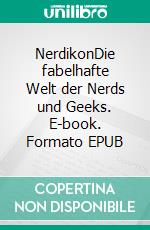 NerdikonDie fabelhafte Welt der Nerds und Geeks. E-book. Formato EPUB ebook di Stefanie Mühlsteph