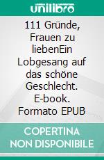 111 Gründe, Frauen zu liebenEin Lobgesang auf das schöne Geschlecht. E-book. Formato EPUB ebook di Richard Christian Kähler