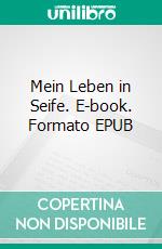 Mein Leben in Seife. E-book. Formato EPUB ebook di Kira Licht