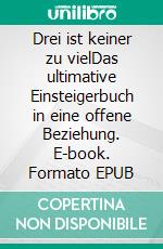 Drei ist keiner zu vielDas ultimative Einsteigerbuch in eine offene Beziehung. E-book. Formato EPUB