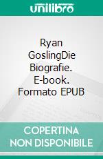 Ryan GoslingDie Biografie. E-book. Formato EPUB ebook