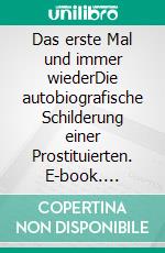 Das erste Mal und immer wiederDie autobiografische Schilderung einer Prostituierten. E-book. Formato EPUB ebook di Lisa Moos