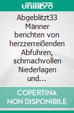 Abgeblitzt33 Männer berichten von herzzerreißenden Abfuhren, schmachvollen Niederlagen und unerwiderten Gefühlen. E-book. Formato EPUB ebook di Sebastian Leber