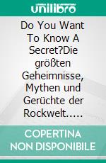 Do You Want To Know A Secret?Die größten Geheimnisse, Mythen und Gerüchte der Rockwelt.. E-book. Formato EPUB ebook di Gavin Edwards