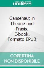 Gänsehaut in Theorie und Praxis. E-book. Formato EPUB