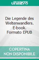 Die Legende des Weltenwandlers. E-book. Formato EPUB ebook di Janina Ebert