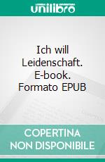 Ich will Leidenschaft. E-book. Formato EPUB ebook