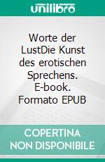 Worte der LustDie Kunst des erotischen Sprechens. E-book. Formato EPUB ebook