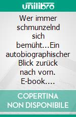 Wer immer schmunzelnd sich bemüht...Ein autobiographischer Blick zurück nach vorn. E-book. Formato EPUB ebook