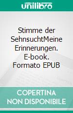 Stimme der SehnsuchtMeine Erinnerungen. E-book. Formato EPUB ebook