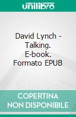 David Lynch - Talking. E-book. Formato EPUB ebook di Helen Donlon