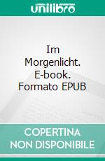 Im Morgenlicht. E-book. Formato EPUB ebook di Anna Blumbach