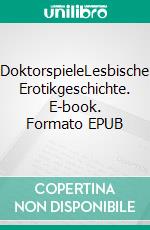 DoktorspieleLesbische Erotikgeschichte. E-book. Formato EPUB ebook di Andre Le Bierre