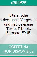 Literarische EntdeckungenVergessene und neu gelesene Texte. E-book. Formato EPUB ebook