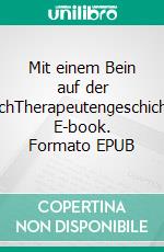 Mit einem Bein auf der CouchTherapeutengeschichten. E-book. Formato EPUB