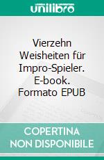 Vierzehn Weisheiten für Impro-Spieler. E-book. Formato EPUB ebook