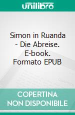 Simon in Ruanda - Die Abreise. E-book. Formato EPUB ebook