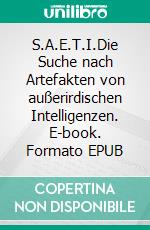 S.A.E.T.I.Die Suche nach Artefakten von außerirdischen Intelligenzen. E-book. Formato EPUB ebook