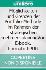 Möglichkeiten und Grenzen der Portfolio-Methode im Rahmen der strategischen UnternehmensplanungVortrag. E-book. Formato EPUB ebook di Jürgen Lang