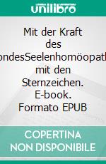 Mit der Kraft des MondesSeelenhomöopathie mit den Sternzeichen. E-book. Formato EPUB ebook