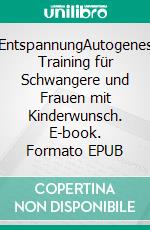 EntspannungAutogenes Training für Schwangere und Frauen mit Kinderwunsch. E-book. Formato EPUB