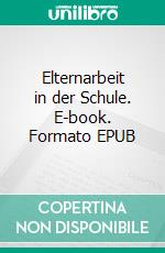 Elternarbeit in der Schule. E-book. Formato EPUB ebook