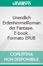 Unendlich ErdenhimmelRoman der Fantasie. E-book. Formato EPUB ebook di Holm Kohlmann