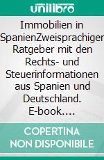 Immobilien in SpanienZweisprachiger Ratgeber mit den Rechts- und Steuerinformationen aus Spanien und Deutschland. E-book. Formato EPUB ebook