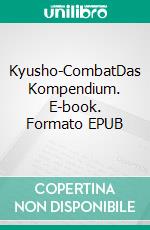 Kyusho-CombatDas Kompendium. E-book. Formato EPUB ebook di Achim Keller