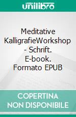 Meditative KalligrafieWorkshop - Schrift. E-book. Formato EPUB