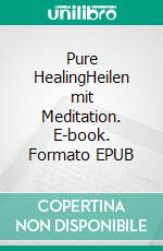 Pure HealingHeilen mit Meditation. E-book. Formato EPUB ebook di Subagh Singh Khalsa