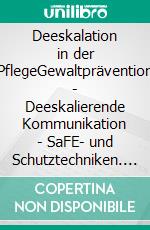 Deeskalation in der PflegeGewaltprävention - Deeskalierende Kommunikation - SaFE- und Schutztechniken. E-book. Formato EPUB ebook di Tim Bärsch