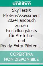 SkyTest® Piloten-Assessment 2024Handbuch zu den Einstellungstests für Ab-Initio- und Ready-Entry-Piloten. E-book. Formato EPUB ebook di Dennis Dahlenburg