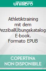 Athletiktraining mit dem PezziballÜbungskatalog. E-book. Formato EPUB ebook di Stefan Schurr