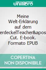 Meine Welt-Erklärung auf dem BierdeckelTeacher's Cut. E-book. Formato EPUB ebook