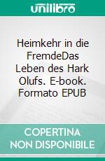 Heimkehr in die FremdeDas Leben des Hark Olufs. E-book. Formato EPUB ebook di Anne Kordasch